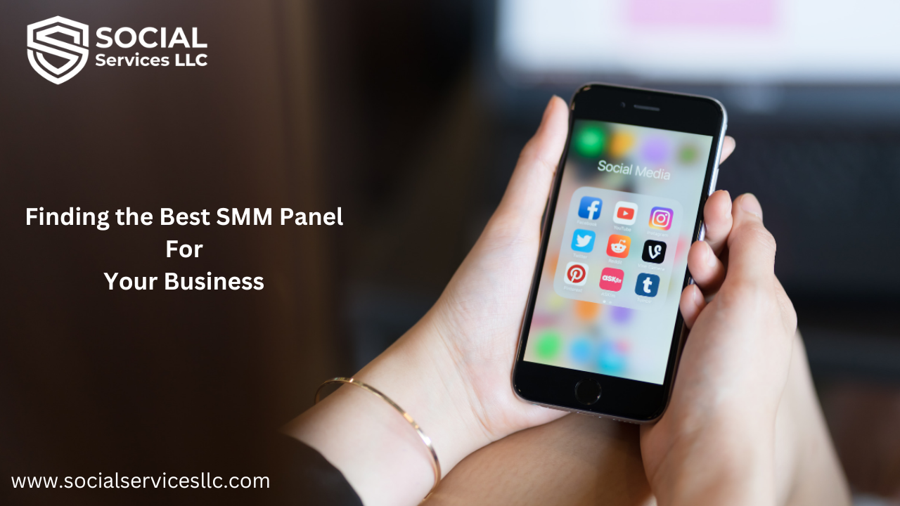 How you can Find the Best SMM Panel for Your Business Social Media Marketing Needs