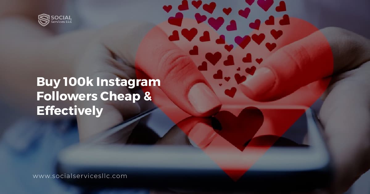 How to Buy 100k Instagram Followers Cheap and Effectively