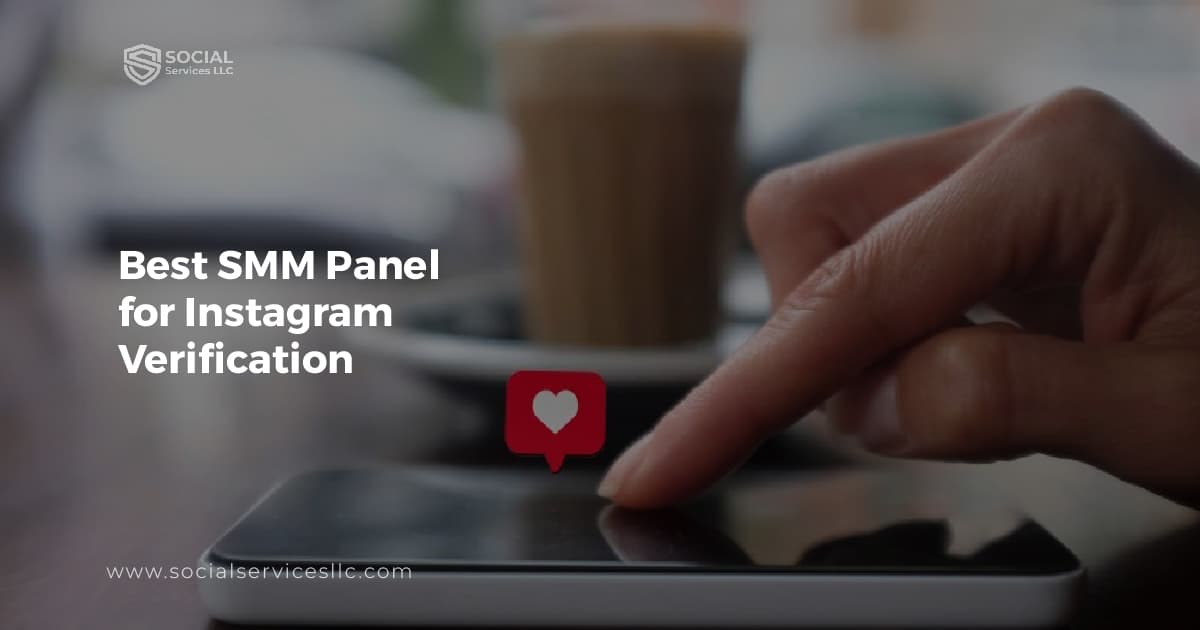 The Ultimate Guide on How to Use the Best SMM Panel for Instagram Verification